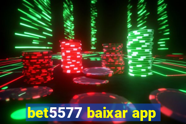 bet5577 baixar app